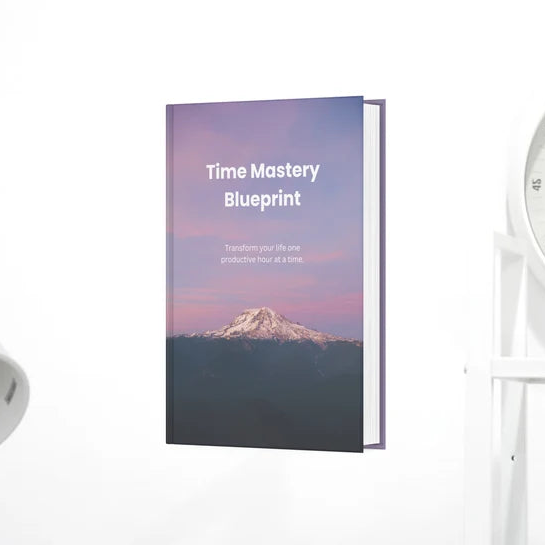 Time Mastery Blueprint - Managing Time Effectively.